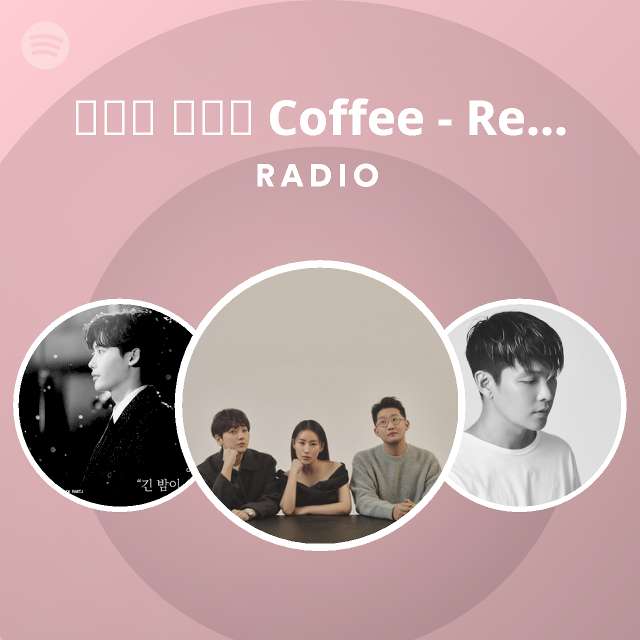 커피를 마시고 Coffee Reprise Radio playlist by Spotify Spotify