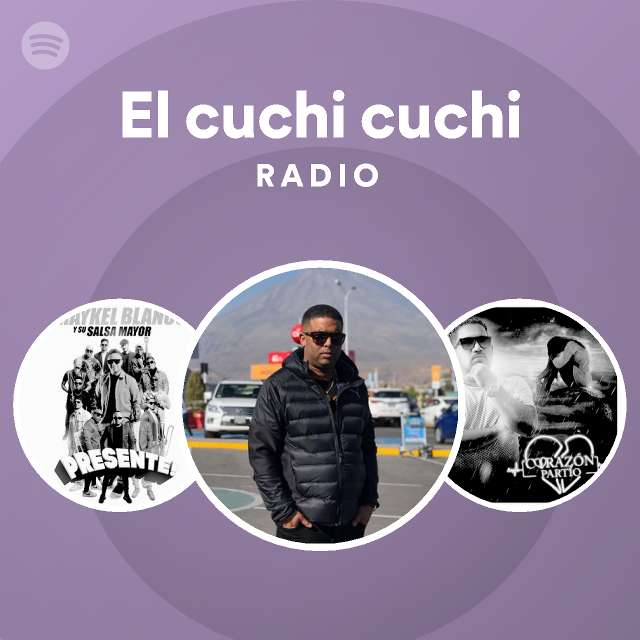 El Cuchi Cuchi Radio Playlist By Spotify Spotify 