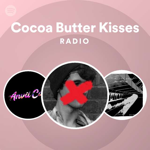 Cocoa Butter Kisses Radio playlist by Spotify Spotify