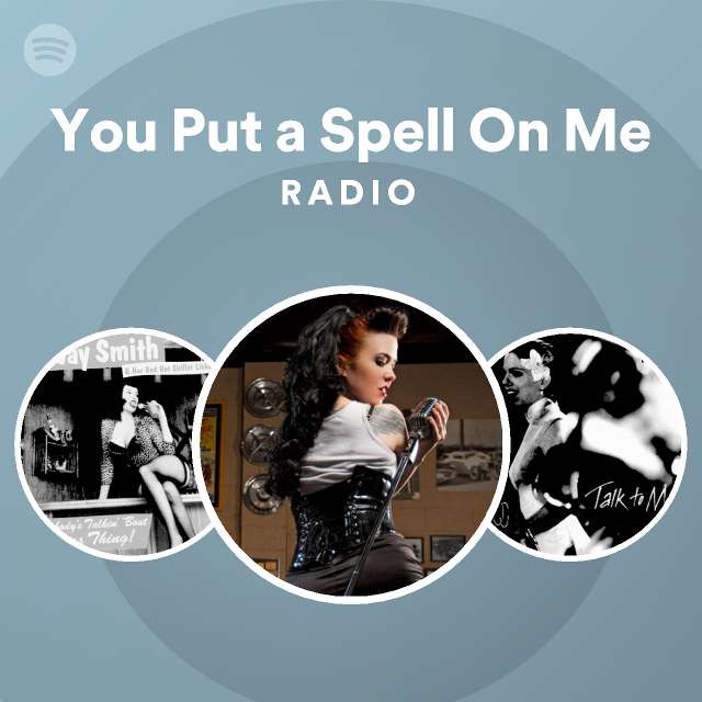 You Put a Spell On Me Radio - playlist by Spotify | Spotify