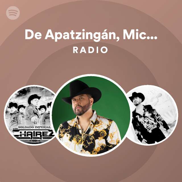 De Apatzingán, Michoacán Radio playlist by Spotify Spotify