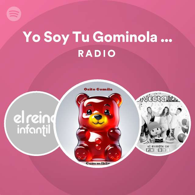 Yo Soy Tu Gominola (feat. Gominola) Radio playlist by Spotify Spotify