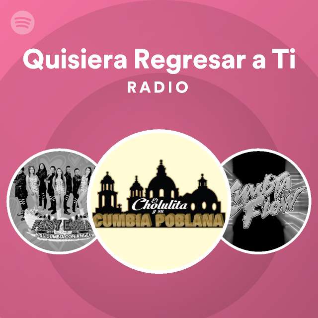 Quisiera Regresar A Ti Radio Playlist By Spotify Spotify