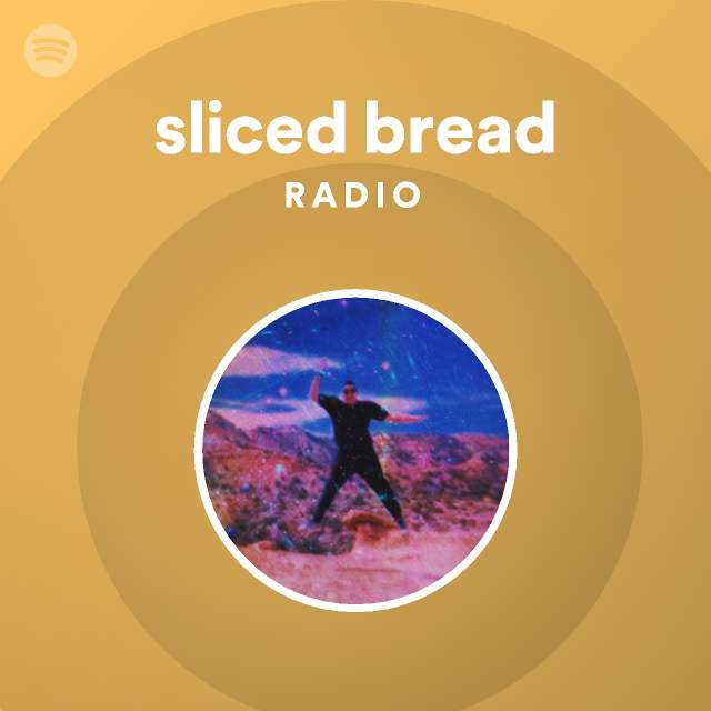 Sliced Bread Radio Playlist By Spotify Spotify