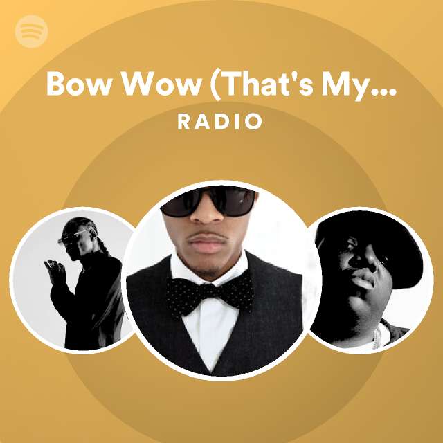 Bow Wow (That's My Name) (feat. Snoop Dogg) Radio - playlist by Spotify ...