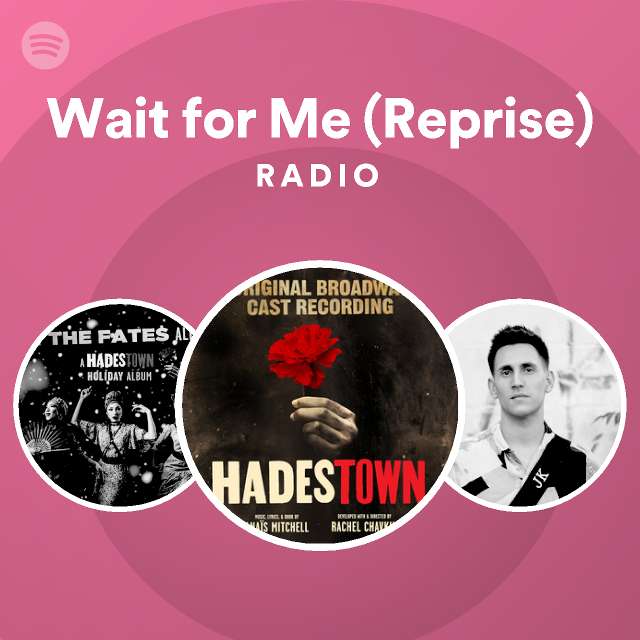 Wait for Me (Reprise) Radio - playlist by Spotify | Spotify