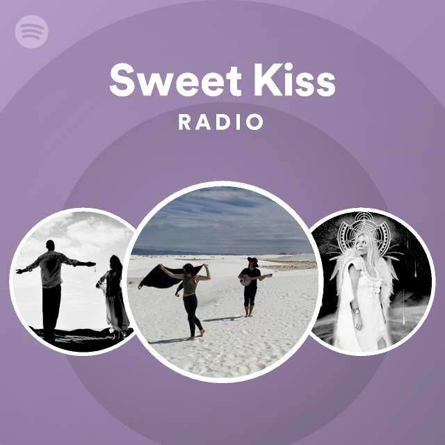 Sweet Kiss Radio - playlist by Spotify | Spotify