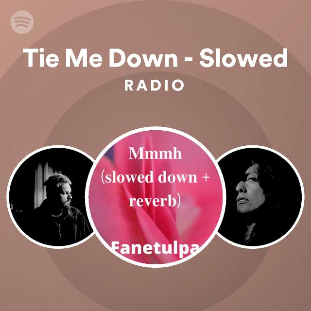 Tie Me Down Slowed Radio playlist by Spotify Spotify