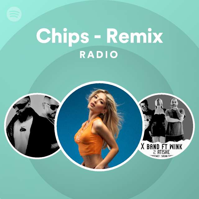Chips - Remix Radio - playlist by Spotify | Spotify