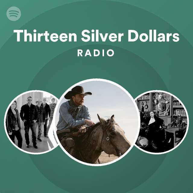 Thirteen Silver Dollars Radio playlist by Spotify Spotify