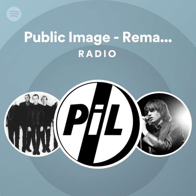 Public Image - Remastered Radio - playlist by Spotify | Spotify