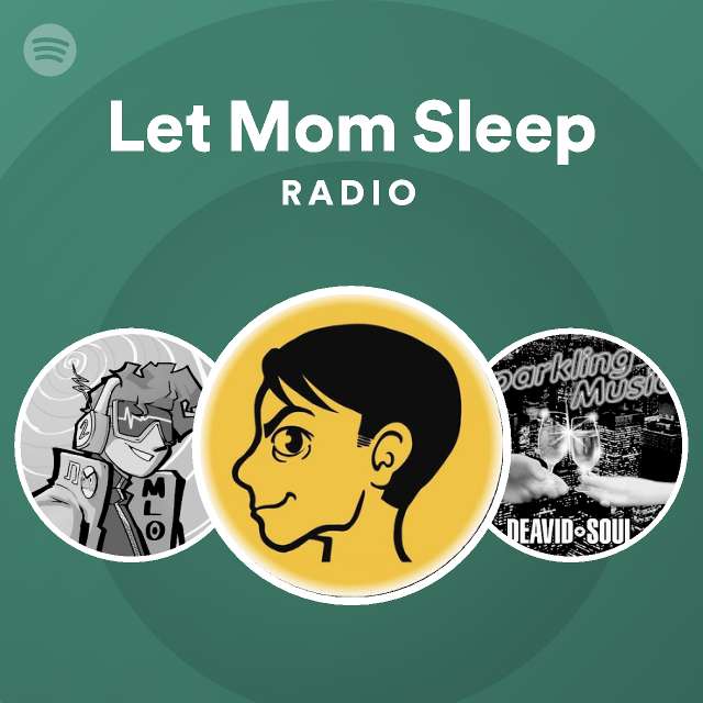 Let Mom Sleep Radio Playlist By Spotify Spotify