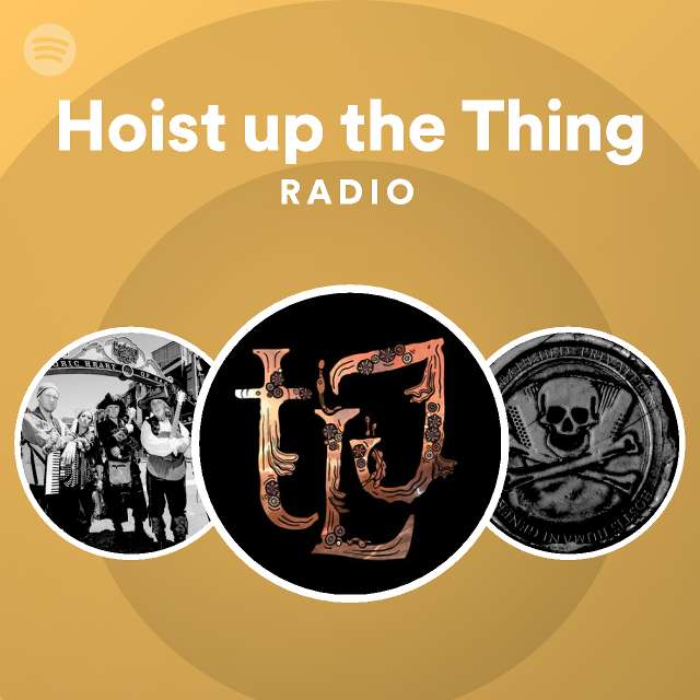 Hoist up the Thing Radio playlist by Spotify Spotify