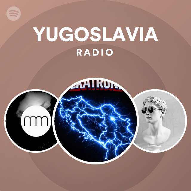 YUGOSLAVIA Radio playlist by Spotify Spotify