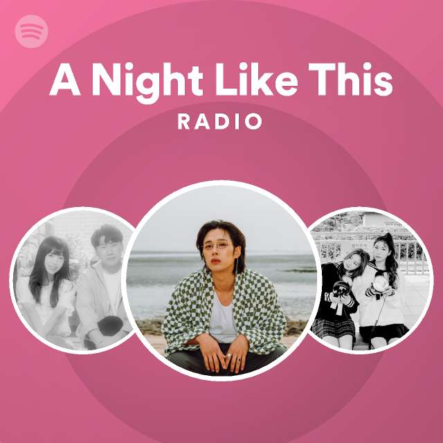 A Night Like This Radio - playlist by Spotify | Spotify