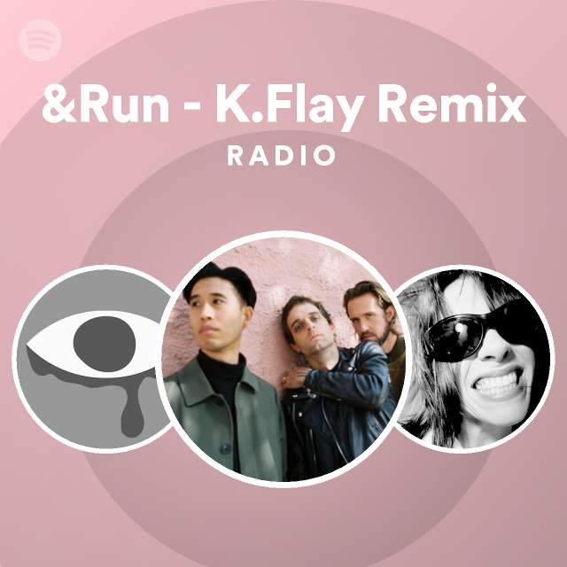 &Run - K.Flay Remix Radio - playlist by Spotify | Spotify