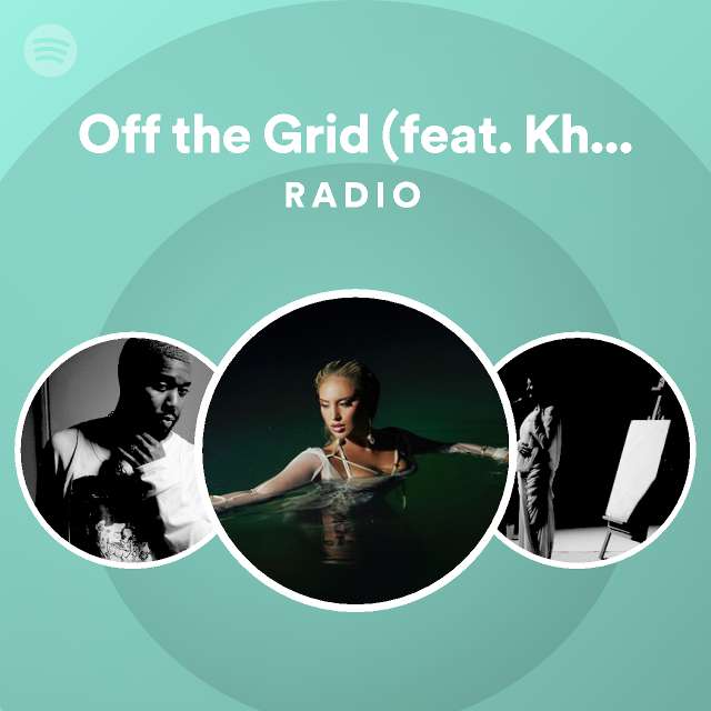 Off the Grid (feat. Khalid) Radio - playlist by Spotify | Spotify