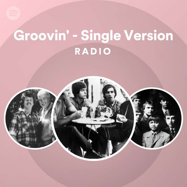 Groovin' Single Version Radio playlist by Spotify Spotify