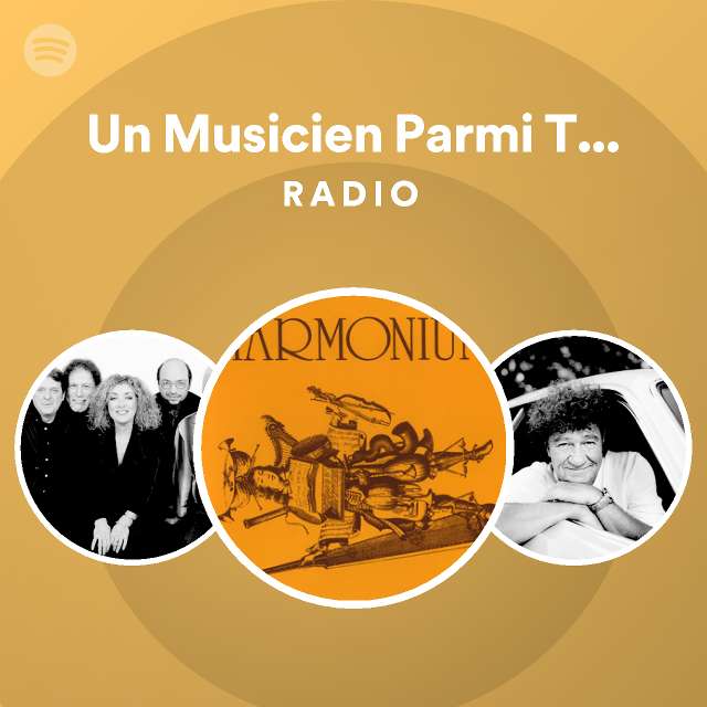 Un Musicien Parmi Tant D Autres Radio playlist by Spotify Spotify