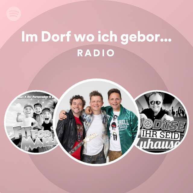 Im Dorf wo ich geboren bin Radio playlist by Spotify Spotify