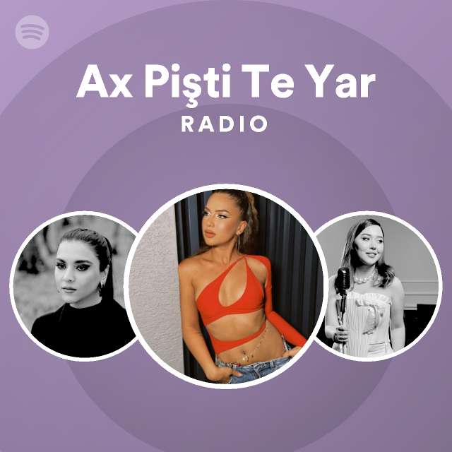 Ax Pi Ti Te Yar Radio Playlist By Spotify Spotify