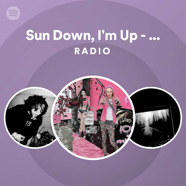 Sun Down, I'm Up - Sped Up & Pitched Radio - playlist by Spotify | Spotify