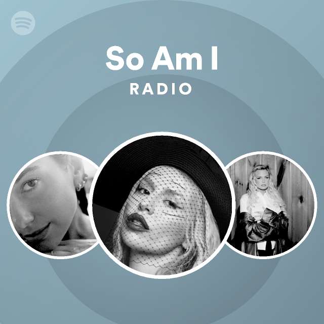 So Am I Radio - playlist by Spotify | Spotify