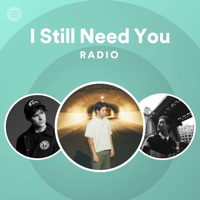 I Still Need You Radio - playlist by Spotify | Spotify