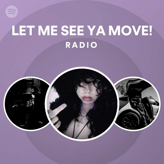 Let Me See Ya Move Radio Playlist By Spotify Spotify 