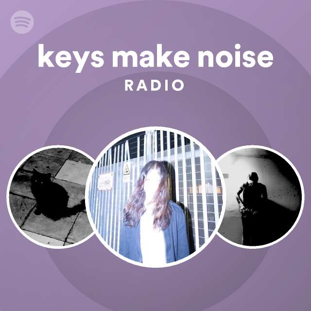keys make noise Radio playlist by Spotify Spotify