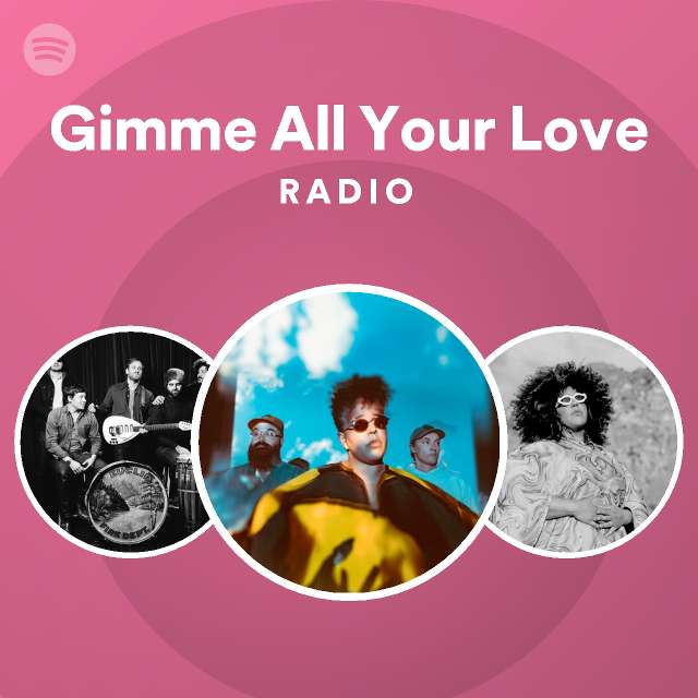 Gimme All Your Love Radio - playlist by Spotify | Spotify