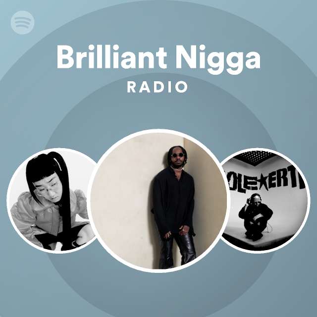 Brilliant Nigga Radio Playlist By Spotify Spotify