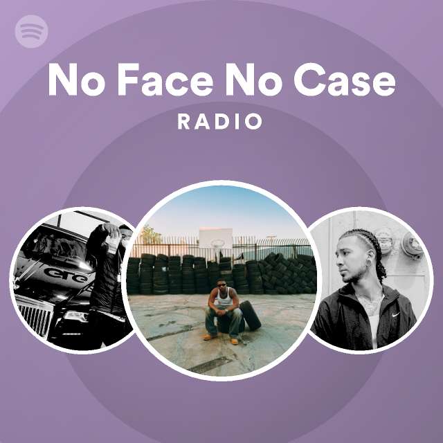No Face No Case Radio playlist by Spotify Spotify
