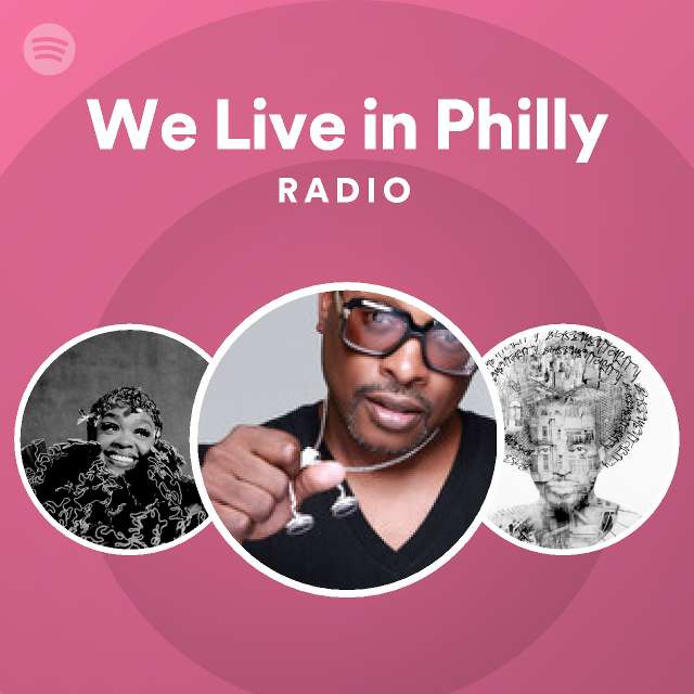 We Live in Philly Radio - playlist by Spotify | Spotify