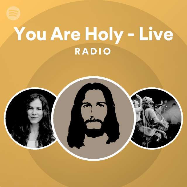 You Are Holy Live Radio Spotify Playlist