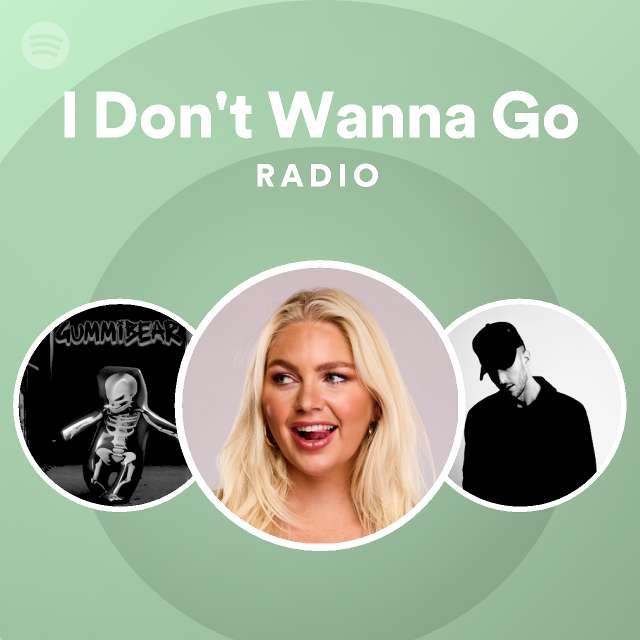 I Don t Wanna Go Radio Playlist By Spotify Spotify