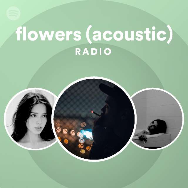 flowers (acoustic) Radio playlist by Spotify Spotify