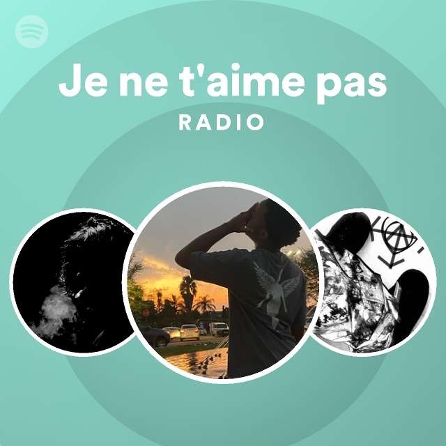 Je Ne T Aime Pas Radio Playlist By Spotify Spotify