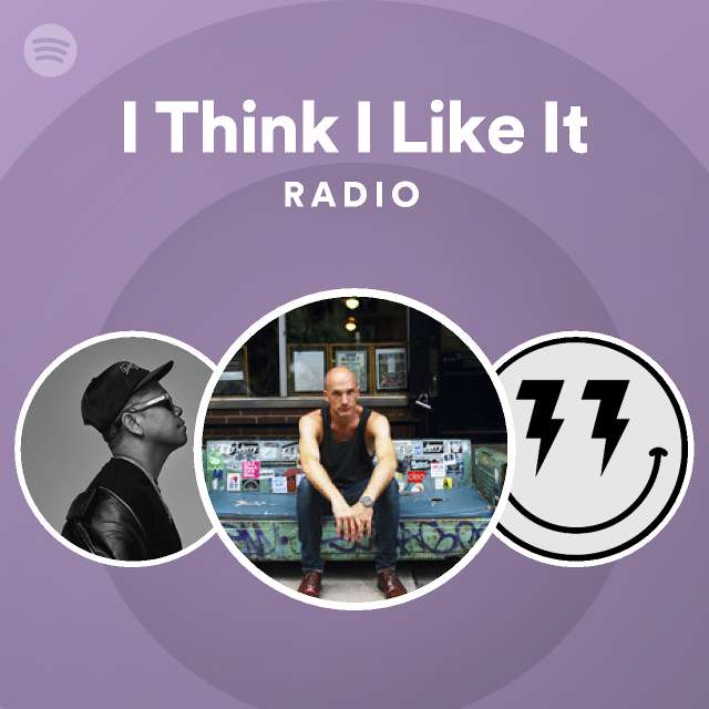 I Think I Like It Radio - playlist by Spotify | Spotify