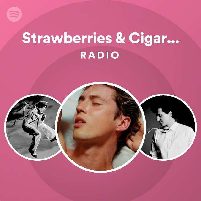 Strawberries & Cigarettes Radio playlist by Spotify Spotify