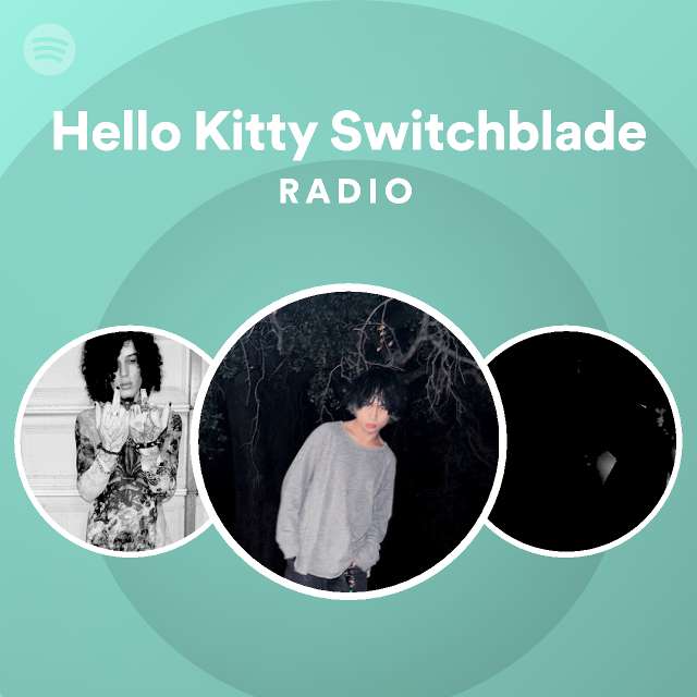 Hello Kitty Switchblade Radio playlist by Spotify Spotify