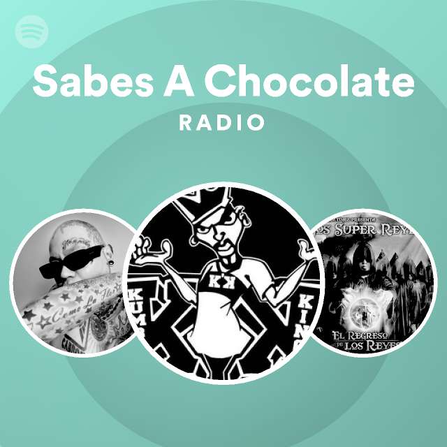 Sabes A Chocolate Radio playlist by Spotify Spotify