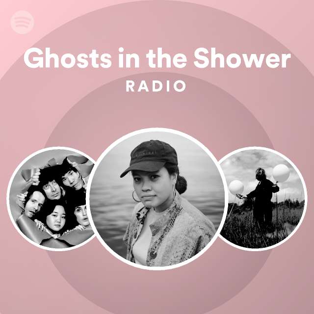 Ghosts in the Shower Radio playlist by Spotify Spotify