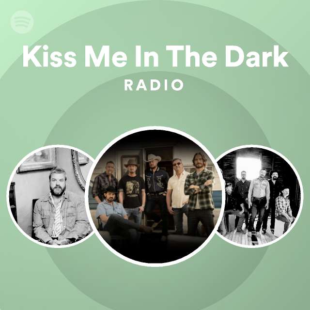 Kiss Me In The Dark Radio playlist by Spotify Spotify
