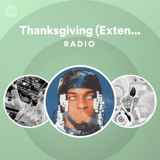 Thanksgiving (Extended Version) Radio playlist by Spotify Spotify