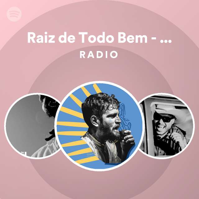 Raiz De Todo Bem Ao Vivo Radio Playlist By Spotify Spotify