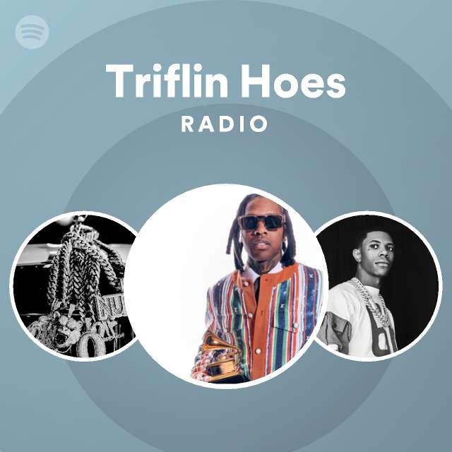 Triflin Hoes Radio | Spotify Playlist