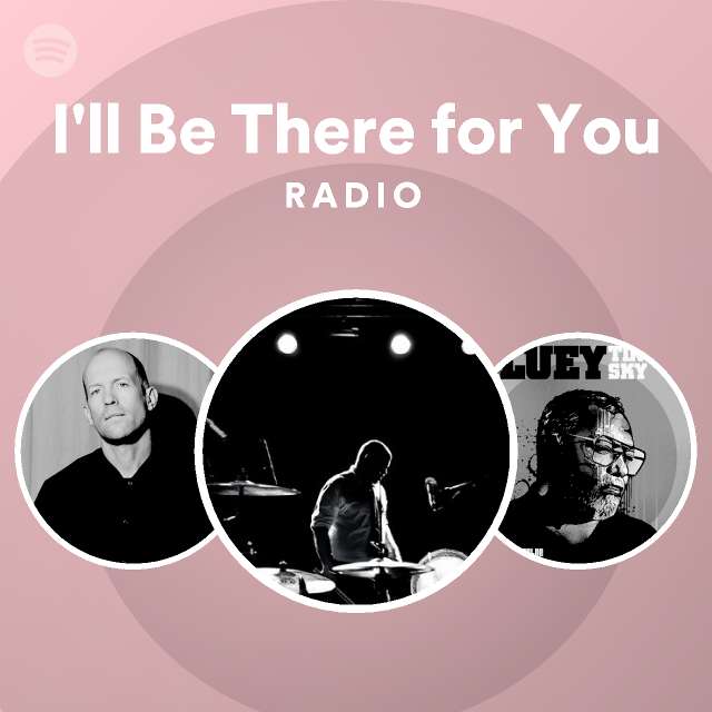 i-ll-be-there-for-you-radio-playlist-by-spotify-spotify