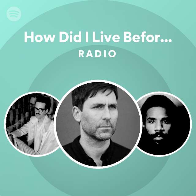 How Did I Live Before Your Love Radio Playlist By Spotify Spotify