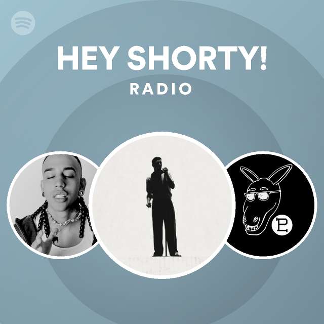 HEY SHORTY! Radio playlist by Spotify Spotify